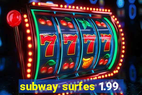 subway surfes 1.99
